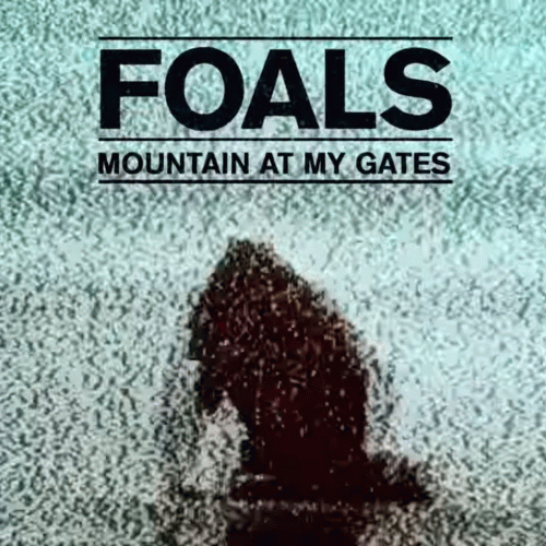 Foals : Mountain at My Gates